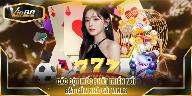 Các cột mốc phát triển nổi bật của nhà cái VIN88