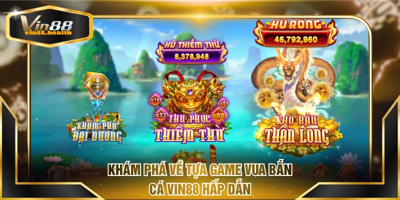 Khám phá về tựa game Vua bắn cá VIN88 hấp dẫn