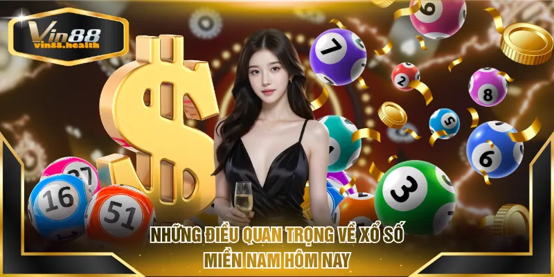 Những điều quan trọng về xổ số miền Nam hôm nay