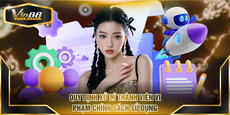 Quy định xử lý thành viên vi phạm chính sách sử dụng