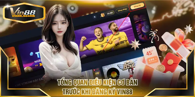 Tổng quan điều kiện cơ bản trước khi đăng ký VIN88